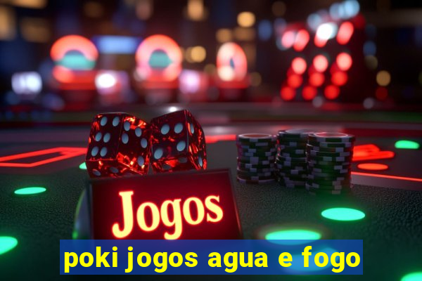 poki jogos agua e fogo